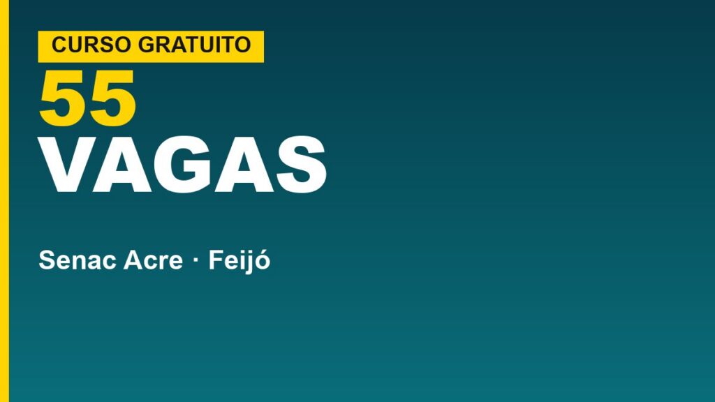 Senac Feijó (AC) abre 55 vagas grátis pelo…